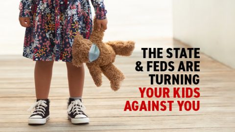 State & Feds Turning Your Kids Against You